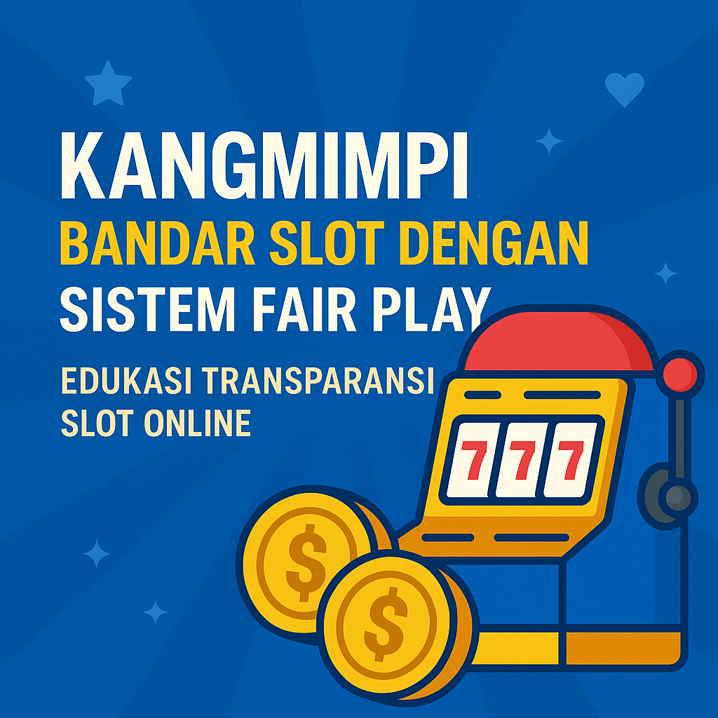 Kangmimpi Bandar Slot Dengan Sistem Fair Play Tahun ini 2025